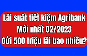 Lãi Suất Ngân Hàng Agribank Tháng 2 2021